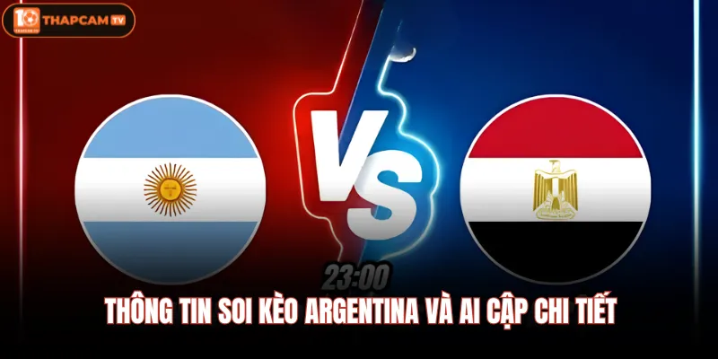 Argentina Vs Ai Cập | Tango Chạm Trán Phép Màu Kim Tự Tháp 4 Thông tin soi kèo Argentina và Ai Cập chi tiết